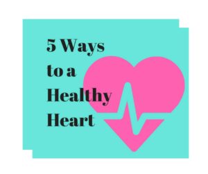 5 Ways to a Healthy Heart